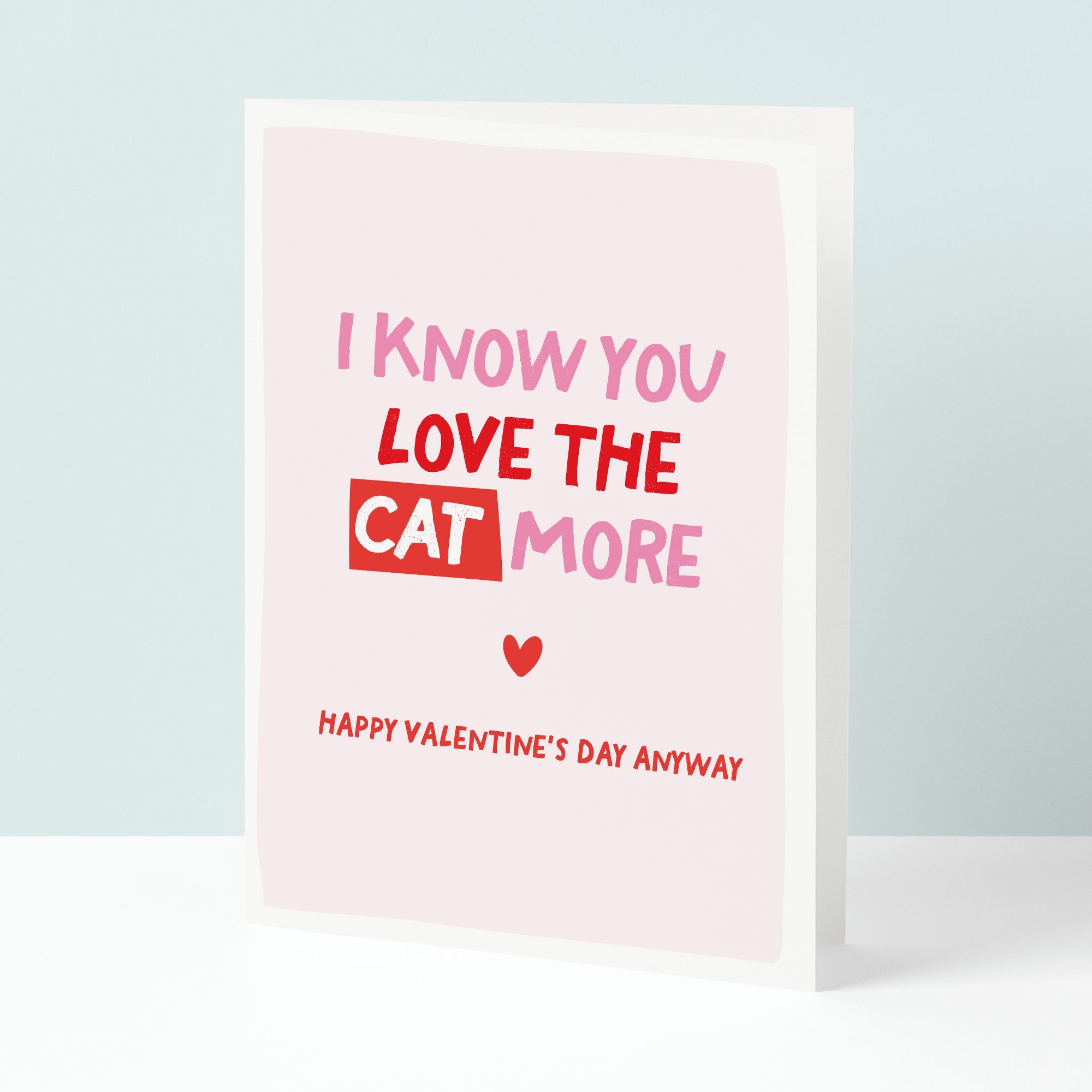 I know you love the cat more valentine's day card